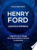 Henry Ford. Lezioni di impresa