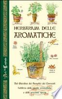 Herbarium delle aromatiche. Dal giardino dei semplici dei conventi, l'utilizzo delle piante aromatiche e delle preziose spezie