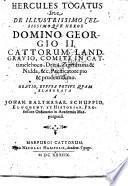 Hercules togatus sive De illustrissimo celsissimoque heroe domino Georgio 2. Cattorum landgravio ... Oratio, effusa potius quam elaborata à Johan. Balthasar. Schuppio, ..