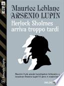 Herlock Sholmes arriva troppo tardi