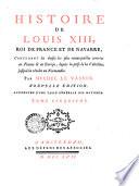 Histoire de Louis XIII, roi de France et de Navarre, contenant les choses les plus remarquables arrivées en France et en Europe, depuis la minorité de ce Prince, jusqu'à la mort de Villeroy, ancien Secrétaire d'Etat