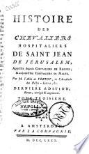 Histoire des Chevaliers hospitaliers de saint Jean de Jerusalem, appellées depuis Chevaliers de Rhodes, & aujourd'hui Chevaliers de Malte. Par M. l'abbé de Vertot ... Tome premiere [-cinquieme]
