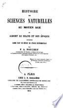 Histoire des sciences naturelles au Moyen Age ou Albert le Grand et son epoque, consideres comme point de depart de l'ecole experimentale par F.A. Pouchet