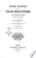 Histoire pittoresque de la Franc-Maconnerie et des societes secretes anciennes et modernes