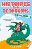 Histoires du soir de dragons pour enfants: Une collection de contes relaxants et fantastiques sur les dragons pour aider vos jeunes enfants à s’endormir et rêver toute la nuit.