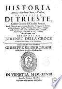 Historia antica, e moderna: sacra e profana, della citta di Trieste, celebre colonia de' cittadini romani... Opera del R.P.F. Ireneo della Croce carmelitano scalzo, di lei cittadino ..