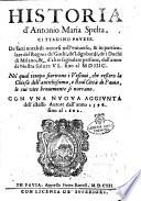 Historia d'Antonio Maria Spelta, cittadino pauese. De' fatti notabili occorsi nell'vniuerso, & in particolare del regno de' Gothi, de' Longobardi, de i duchi di Milano, & d'altre segnalate persone, dall'anno di nostra salute 45. sino al 1597. Nel qual tempo fiorirono i vescoui, che ressero la Chies