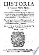 Historia d'Antonio Maria Spelta, cittadino pauese. De' fatti notabili occorsi nell'vniuerso, & in particolare del regno de' Gothi, de' Longobardi, de i duchi di Milano, & d'altre segnalate persone, dall'anno di nostra salute 45. sino al 1597. Nel qual tempo fiorirono i vescoui, che ressero la Chiesa dell'antichissima, e real citta di Pauia, le cui vite breuemente si narrano. Con vna nuoua aggiunta dell'istesso autore dall'anno 1596. sino al 1602