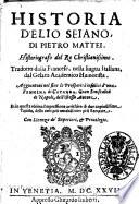 Historia d'Elio Seiano, di Pietro Mattei. Historiografo del re christianissimo. Tradotto dalla francese, nella lingua italiana dal Gelato Academico Humorista. Aggiuntoui nel fine le prosperita infelici d'vna femmina di Catanea, ... dell'istesso autore