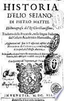 Historia d'Elio Seiano. Di Pietro Mattei. Historiografo del re christianissimo. Tradotto dalla francese, nella lingua italiana dal Gelato Academico Humorista. Aggiuntoui nel fine le prosperità infelici d'vna femmina di Catanea, ... dell'istesso autore