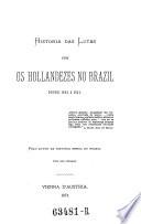 Historia das lutas com os Hollandezes no Brazil desde 1624 a 1654 ...