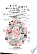 Historia de principi di Este di Gio. Batt. Pigna, a Donno Alfonso secondo, duca di Ferrara. Primo Volume. Nel quale si contengono congiuntamente le cose principali dalla riuolutione del romano imp. in fino al 1476