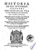 Historia degli huomini illustri per santita di vita e per nobilta di sangue che furono Giesuati ... Del r.p.f. Paolo Morigi milanese, di detto ordine; et da lui di nuouo accresciuta di molte cose gioueuoli