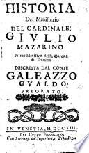 Historia del ministerio del cardinale Giulio Mazarino primo ministro della corona di Francia descritta dal conte Galeazzo Gualdo Priorato. Parte prima \-terza!