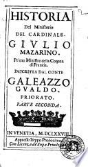 Historia del ministerio del cardinale Giulio Mazarino. Primo ministro della corona di Francia. Descritta dal conte Galeazzo Gualdo Priorato ... Parte prima (-terza) - In Venezia appresso Iseppo Prodocimo, 1678