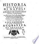 Historia del Regno di Napoli dell'illustre signor Angelo Di Costanzo ... divisa in 20. libri ... corretta ed accesciuta con diligente indice, e colla vita dell'autore. Consegrata a sua eminenza il sig. cardinale Acquaviva, et Aragona ministro di s.m. catt. nella corte di Roma