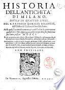 Historia dell'antichità di Milano, diuisa in quattro libri, del r.p.f. Paolo Morigia milanese, dell'Ordine de' Giesuati di San Girolamo. Nella quale si racconta breuemente, & con bell'ordine da quante nationi questa città è stata signoreggiata, dal principio della sua fondatione sino l'anno presente 1591. ... Con due copiossisime tauole, ..