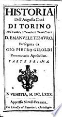 Historia dell'augusta città di Torino del conte, e caualiere gran croce d. Emanuele Tesauro, proseguita da Gio. Pietro Giroldi protonotario apostolico. Parte prima [-seconda]