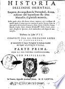Historia dell'Indie orientali, scoperte & conquistate da' Portoghesi, ... Distinta in libri 7. Composti dal sig. Fernando Lopes di Castagneda. Et nuouamente di lingua portoghese in italiana tradotti dal signor' Alfonso Vlloa. Parte prima [-seconda]. Con le sue tauole copiosissime