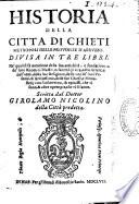 Historia della citta di Chieti metropoli delle provincie d'Abbruzzo. Divisa in tre libri... Scritta dal dottor Girolamo Nicolino,...
