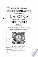 Historia della Compagnia di Giesu del R.P. Daniello Bartoli della medesima Compagnia