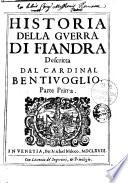 Historia della guerra di Fiandra descritta dal cardinal Bentiuoglio. Parte prima \-terza!