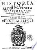 Historia della Republica Veneta di Battista Nani caualiere, e procurator di S. Marco [-Parte seconda]