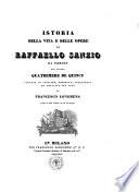 Historia della vita e delle opere di Raffaello Sanzio da Urbino del signor Quatremere de Quincy voltata in italiano, corretta, illustrata ed ampliata per cura di Francesco Longhena adorna di 23 tavole e di un fac-simile