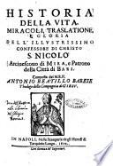 Historia della vita, miracoli, traslatione e gloria dell'illustrissimo confessore di Christo S. Nicolo arciuescouo di Mira, e patrono della città di Bari. Composta dal M.R.P. Antonio Beatillo barese theologo della Compagnia di Giesu