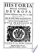 Historia delle guerre d'Europa arriuate dall'anno 1643. fino al 1680. descritta da d. Pietro Gazzotti