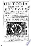 Historia delle guerre d'Europa arriuate dall'anno 1643. fino al 1680. descritta da d. Pietro Gazzotti