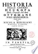 Historia delle guerre d'Europa: dalla comparsa dell'armi ottomane nell'Hungheria l'anno 1683 di Nicola Beregani nobile veneto. Parte prima \-seconda!
