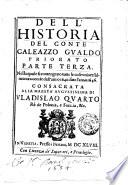 Historia delle guerre di Ferdinando 2. e Ferdinando 3. imperatori. E del re Filippo 4. di Spagna. Contro Gostauo Adolfo re di Suetia, e Luigi 13. re di Francia. Successe dall'anno 1630. sino all'anno 1636. del conte Galeazzo Gualdo Priorato