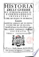 Historia delle guerre di Ferdinando 2. e Ferdinando 3. imperatori. E del re Filippo 4. di Spagna. Contro Gostauo Adolfo re di Suetia, e Luigi 13. re di Francia. Successe dall'anno 1630 sino all'anno 1640. Del conte Galeazzo Gualdo Priorato. Terza impressione
