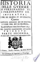 Historia delle guerre di Ferdinando II. e Ferdinando III. imperatori e del Re Filippo IV. di Spagna contro Gostavo Adolfo Re di Svede e Luigo XIII. Re di Francia. Succ. dall'anno 1630. sino all'anno 1641 ... Nouvam. in questa quarta impressione dall'auttore. (etc.)