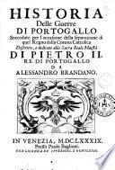 Historia delle guerre di Portogallo succedute per l'occasione della separazione di quel Regno dalla Corona Cattolica descritte, e dedicate alla Sacra Reale Maestà di Pietro 2. re di Portogallo da Alessandro Brandano
