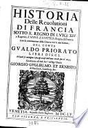 Historia delle reuolutioni di Francia sotto il regno di Luigi 14. e regenza d'Anna d'Austria regina di Francia con la continuatione della guerra trà le due corone; del conte Gualdo Priorato libri dieci, ne' quali si contengono i successi occorsi dall'anno 1648 fino al 1655 ..
