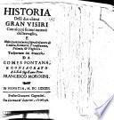 Historia delli due vltimi gran visiri con alcuni secreti intrecci del Serraglio, e molte particolarità sopra le guerre di Candia, Dalmatia, Transiluania, Polonia, & Vngheria. Trasportato dal francese da Gomes Fontana, e consacrato a s.e. il sig. Kau. e proc. Francesco Morosini