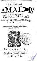 Historia di Amadis di Grecia cauallier dell'ardente spada. Nuouamente dal spagnuolo nella lingua italiana tradotta