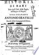 Historia di Bari principal città della Puglia nel Regno di Napoli. Opra del padre Antonio Beatillo barese della Compagnia di Giesù