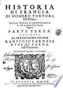 Historia di Francia di Homero Tortora da Pesaro, diuisa in libri ventidue. Nella quale si contengono le cose auuenute sotto Francesco secondo, Carlo nono, Enrico terzo, & Enrico quarto ... Parte prima [-terza]