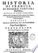 Historia di Francia di Homero Tortora da Pesaro, divisa in libri venti due. Nella quale si contengono le cose avvenute sotto Francesco Secondo, Carlo Nono, Enrico Terzo, & Enrico Quarto...