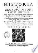 Historia di Giorgio Piloni dottor Bellunese, nella quale, oltre le molte cose degne, avvenute in diverse parti del Mondo di tempo in tempo, s'intendono, e leggono d'anno in anno, con minuto ragguaglio, tutti i successi della città di Belluno