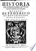 Historia di Girolamo Mutio Giustinopolitano. De' fatti di Federico di Montefeltro duca d'Vrbino
