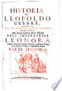 Historia di Leopoldo Cesare continente le cose più memorabili successe in Europa dal 1656 fino al 1670 descritta dal co : Galeazzo Gualdo Priorato ; postovi li rittrati de Principi, de generali e de ministri principali, gli assedii di piazze e battaglie seguite, con gle scritture, lettere, trattali, accordi e capitulationi...