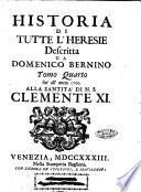 Historia di tutte l'heresie descritta da Domenico Bernino. Tomo primo (-quarto). Alla santità di n.s. Clemente 11