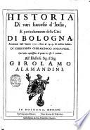 Historia di vari successi d'Italia, e particolarmente della citta di Bologna, auuenuti dall'anno 1321. fino al 1425. di nostra salute. Di Cherubino Ghirardacci bolognese. Con indice copiosissimo di quanto in essa si contiene. All'illustriss. sig. il sig. Girolamo Alamandini