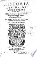 Historia diuina, de l'vno, e l'altro mondo. Del R.P. Don Iacopo Gardi Fiorentino, monaco della Badia di Firenze, e Congregazione Casinense. ..