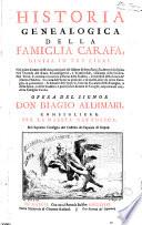 Historia genealogica della famiglia Carafa, divisa in tre libri. Nel primo si tratta del tronco principale del albero di detta famiglia, detto della Spina. Nel secondo del ramo secondogenito, e transversale, chiamato della Stadera. Nel terzo si continua à trattare il ramo della Stadera, scrivendosi della linea de' duchi d'Andria; ... Opera del signor don Biagio Aldimari, ..