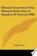 Historia Genevrina O Sia Historia Della Citta, E Repulica Di Geneva (1686)